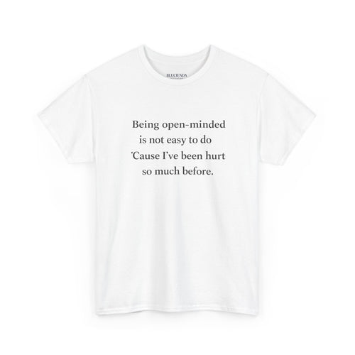 "Being open-minded is not easy to do" Minimal Quote Tee