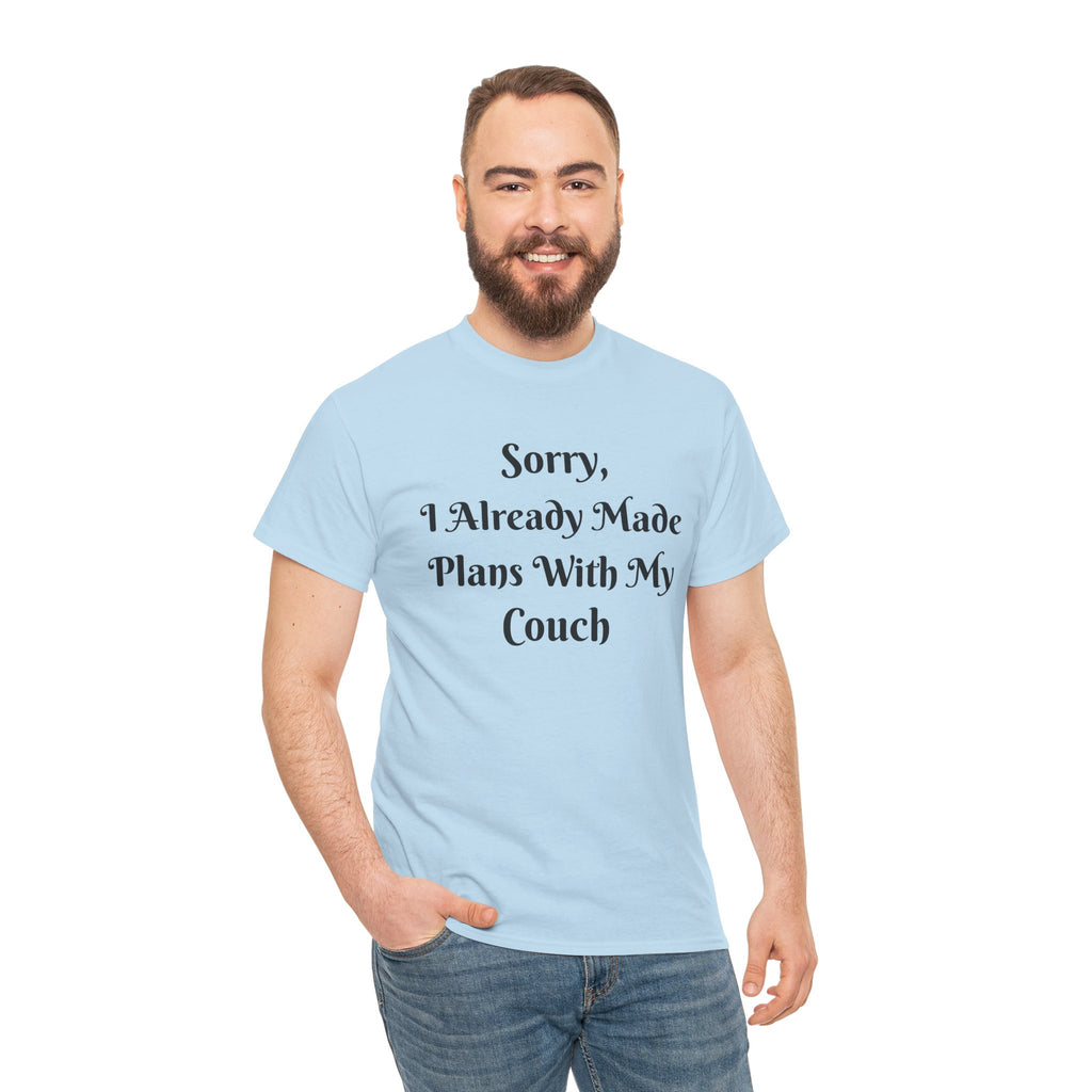 Sorry, I Already Made Plans With My Couch T-Shirt — Funny Cozy Stay-In Tee