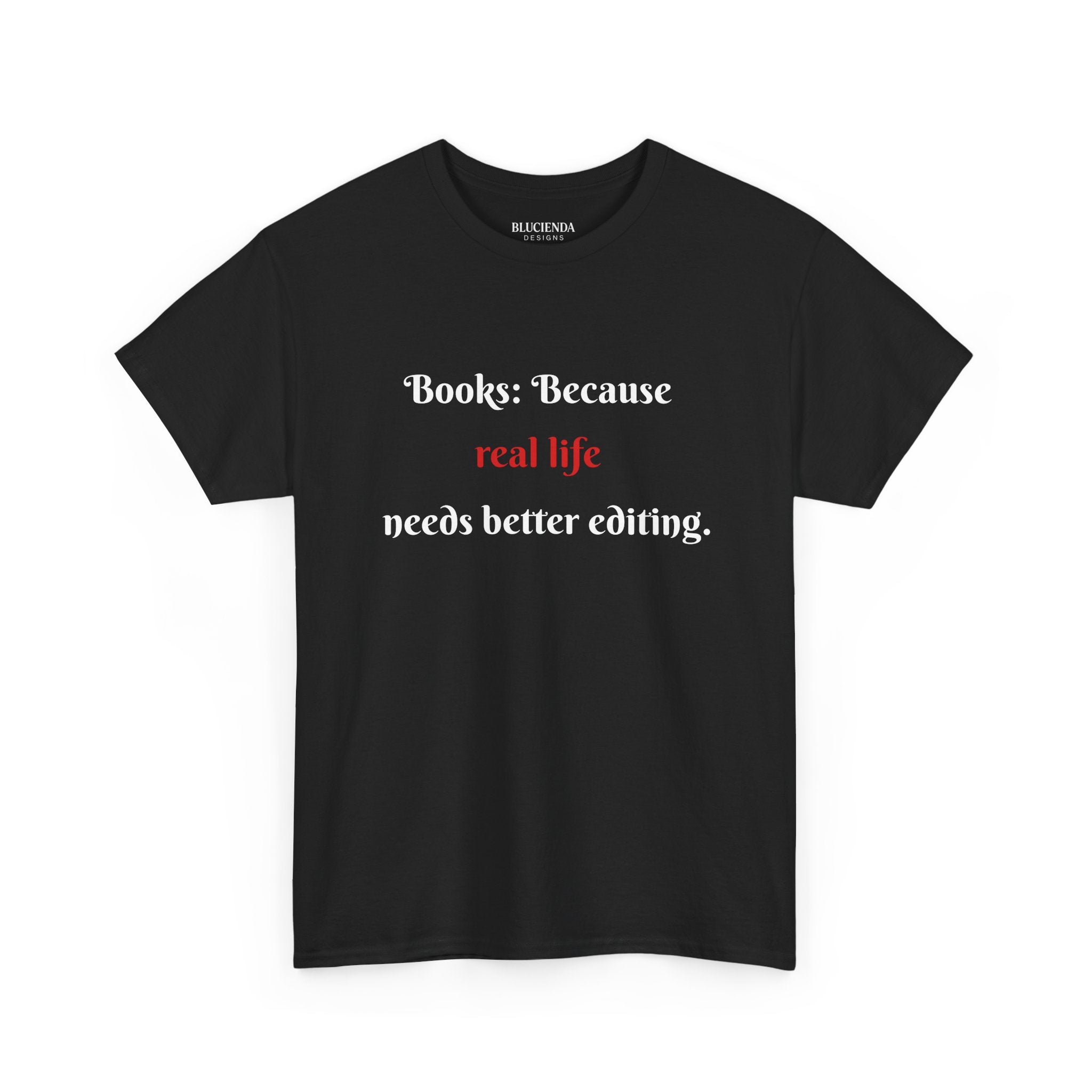 Books: Because Real Life Needs Better Editing T-Shirt