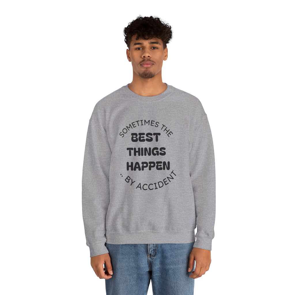 Crewneck Sweatshirt — "Sometimes The Best Things Happen By Accident" Inspirational Graphic