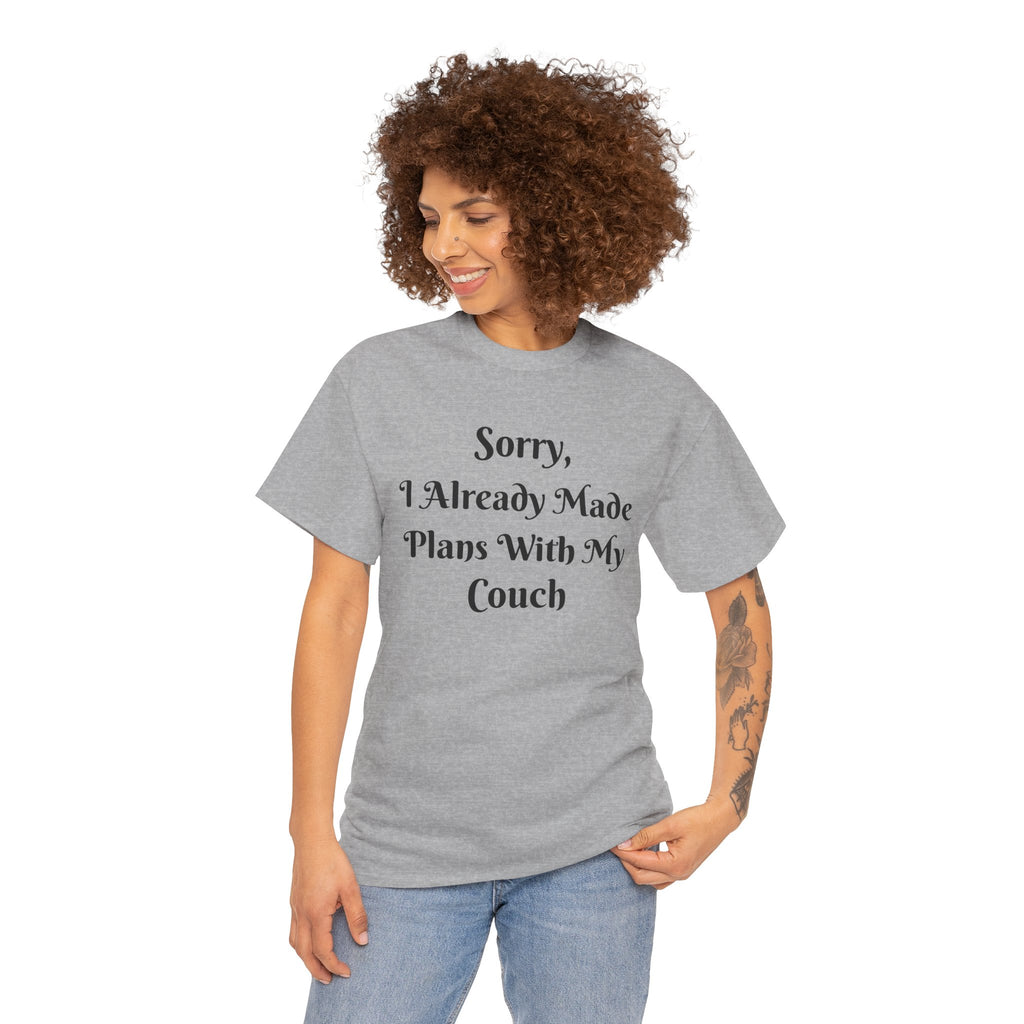 Sorry, I Already Made Plans With My Couch T-Shirt — Funny Cozy Stay-In Tee