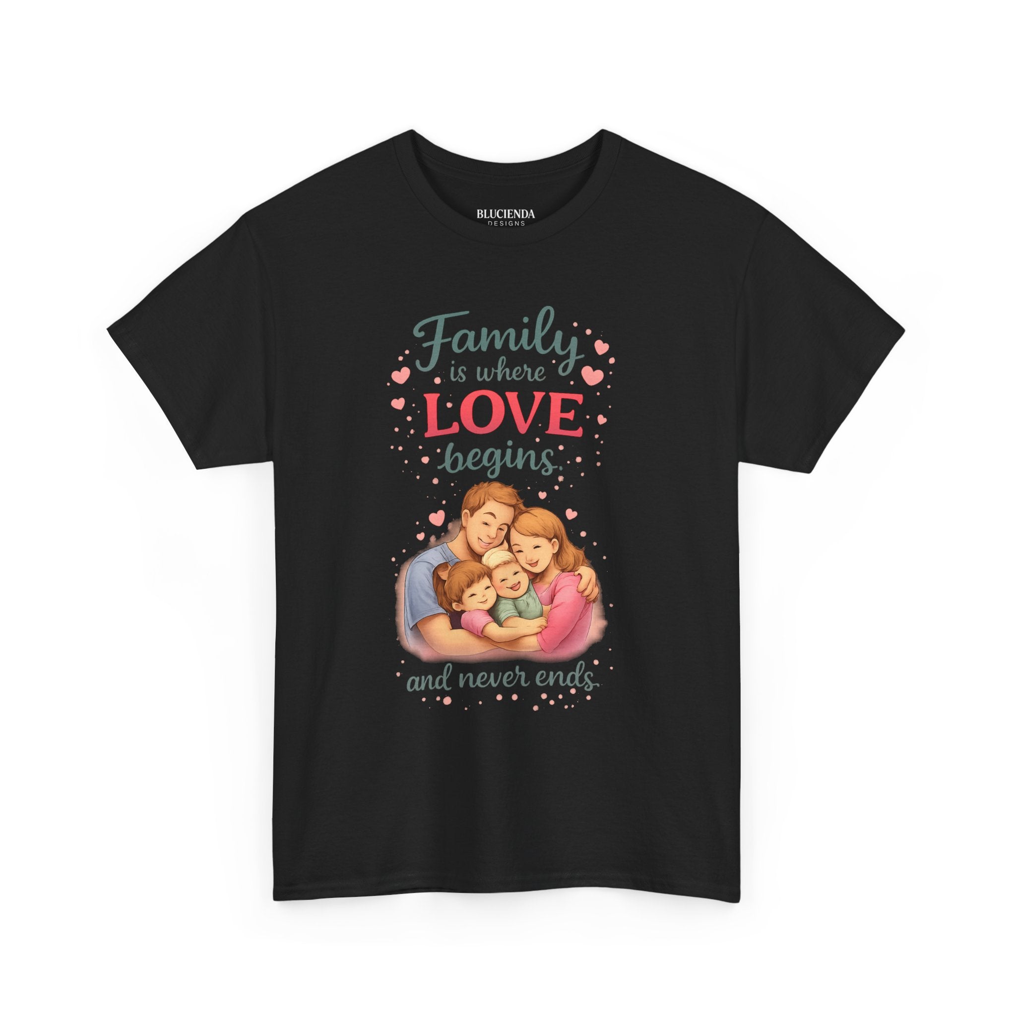 Family Love T-Shirt — “Family is where LOVE begins and never ends” Graphic Tee