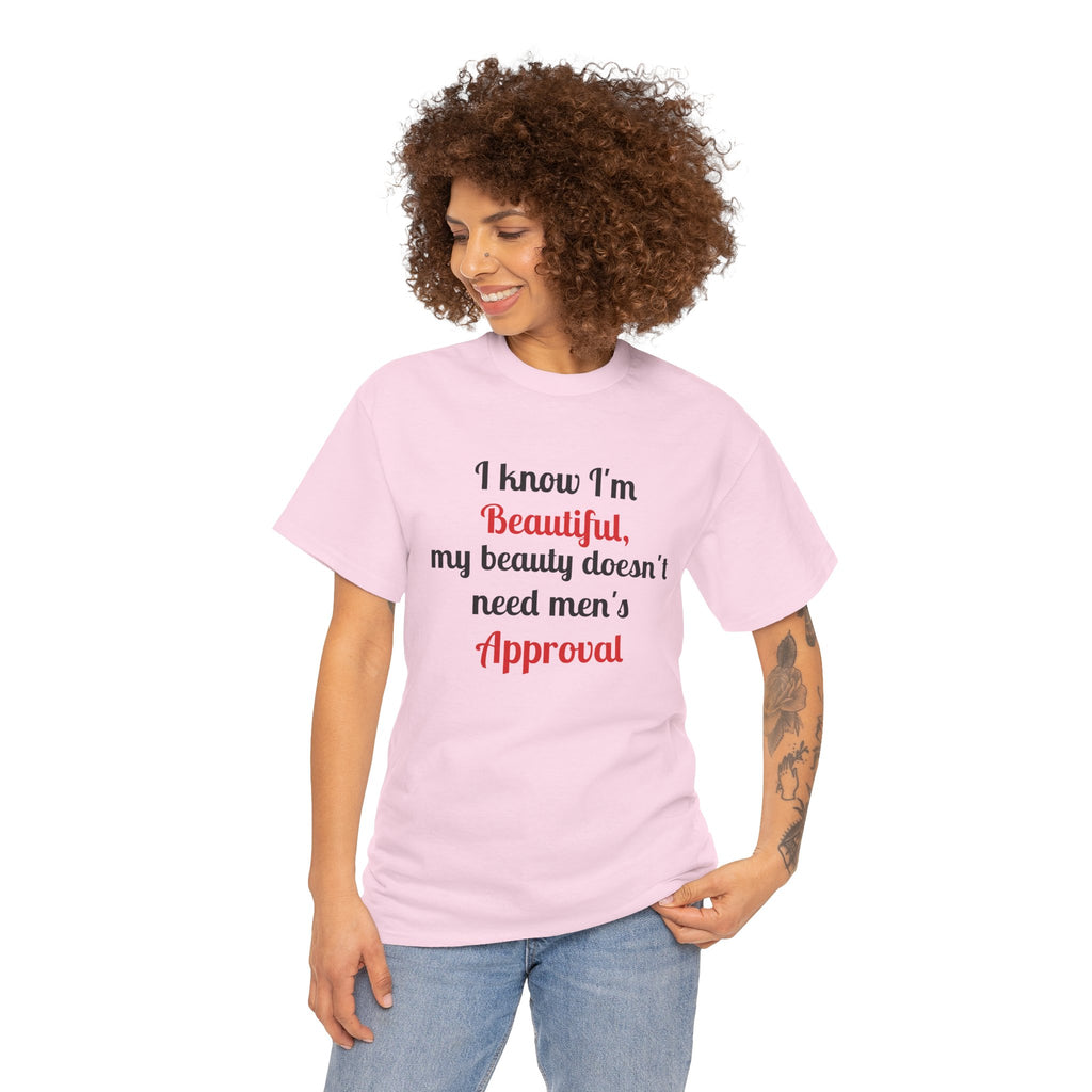 I Know I'm Beautiful Tee — Feminist Slogan T-Shirt (No Men's Approval)