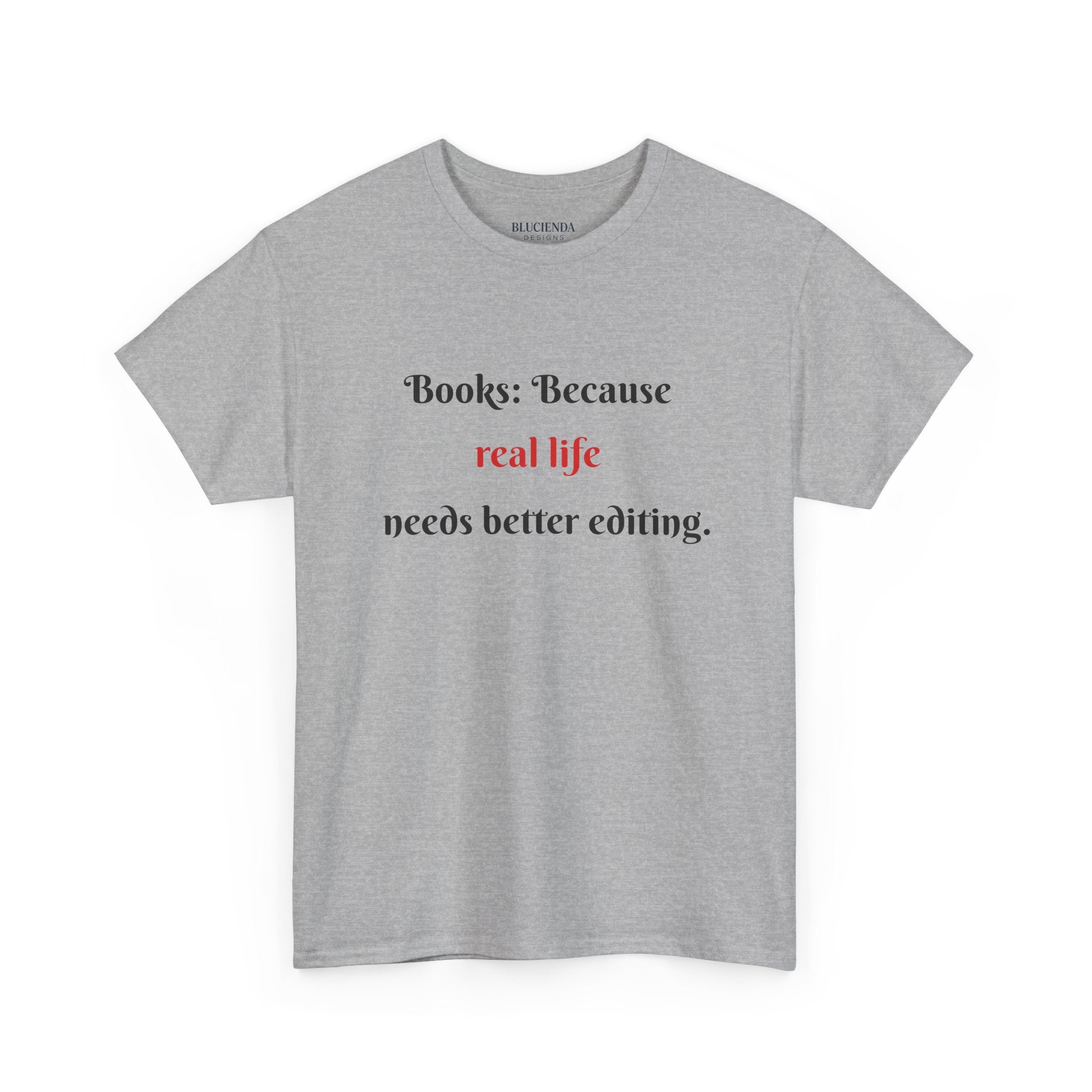 Books: Because Real Life Needs Better Editing T-Shirt