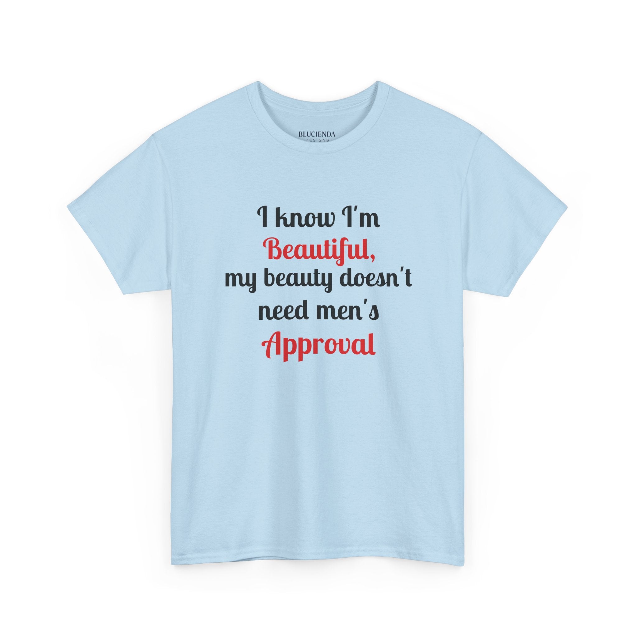 I Know I'm Beautiful Tee — Feminist Slogan T-Shirt (No Men's Approval)
