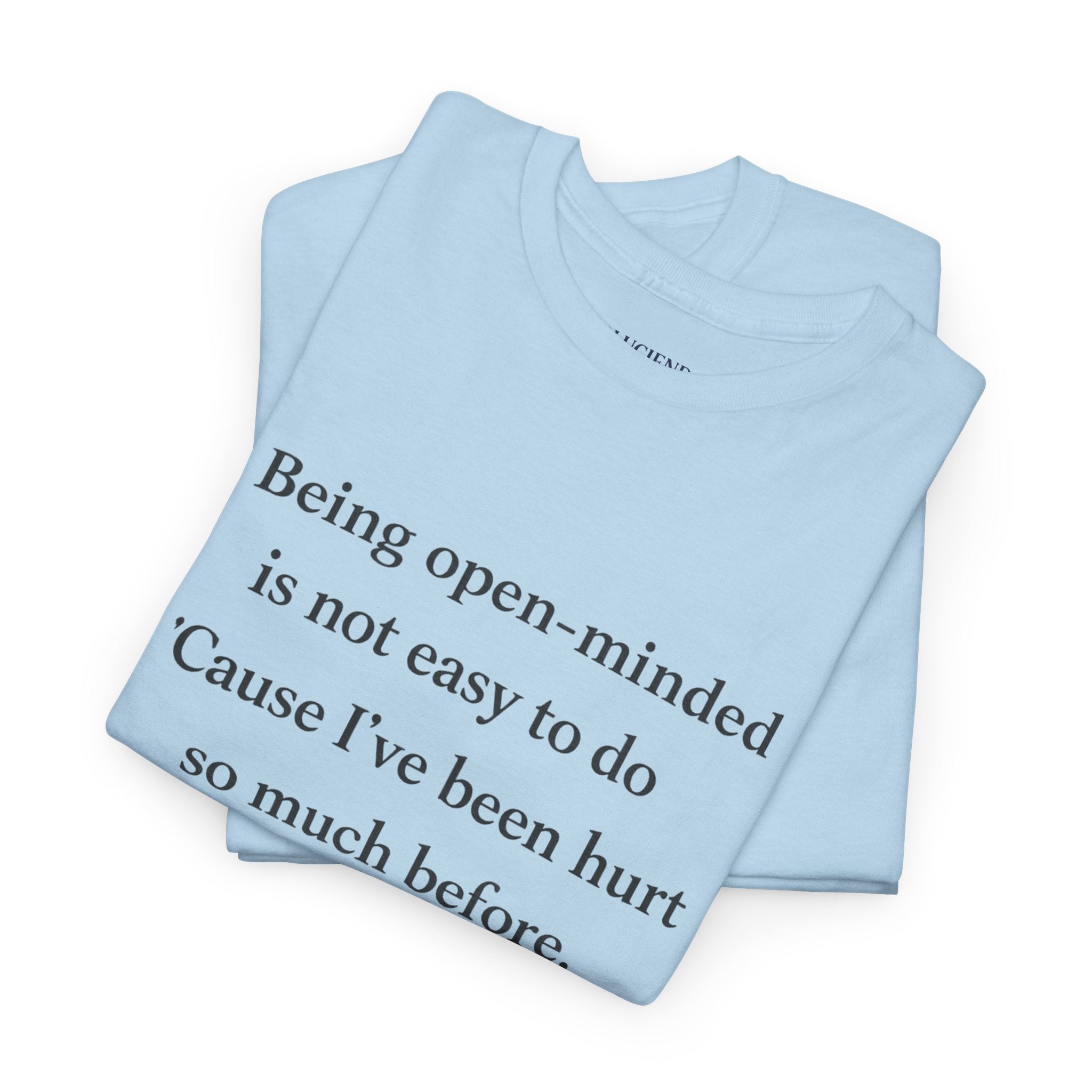 "Being open-minded is not easy to do" Minimal Quote Tee