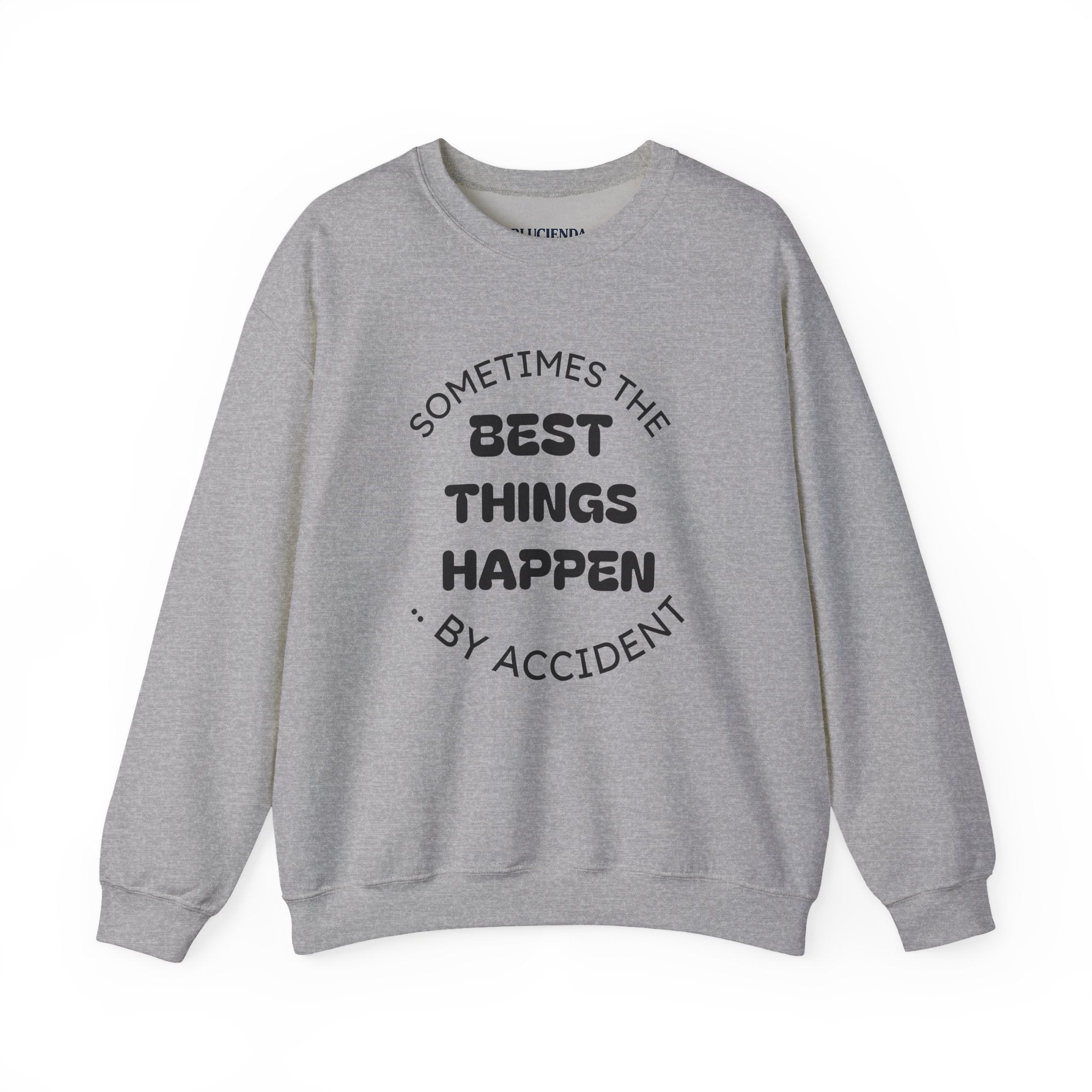 Crewneck Sweatshirt — "Sometimes The Best Things Happen By Accident" Inspirational Graphic