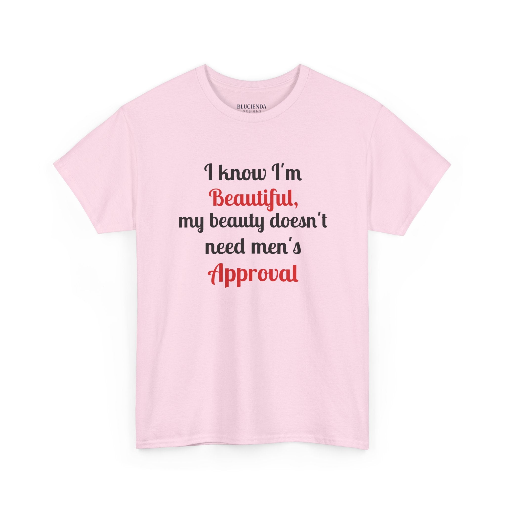 I Know I'm Beautiful Tee — Feminist Slogan T-Shirt (No Men's Approval)