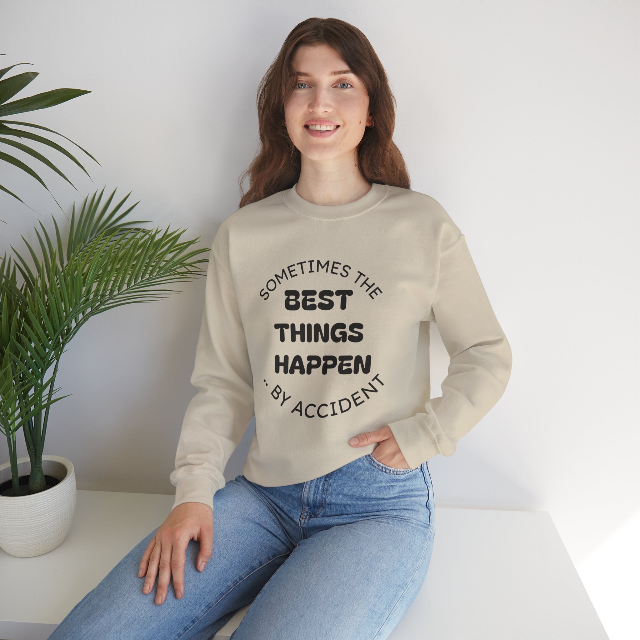Crewneck Sweatshirt — "Sometimes The Best Things Happen By Accident" Inspirational Graphic
