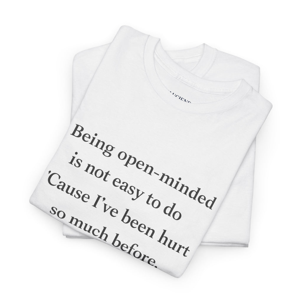 "Being open-minded is not easy to do" Minimal Quote Tee