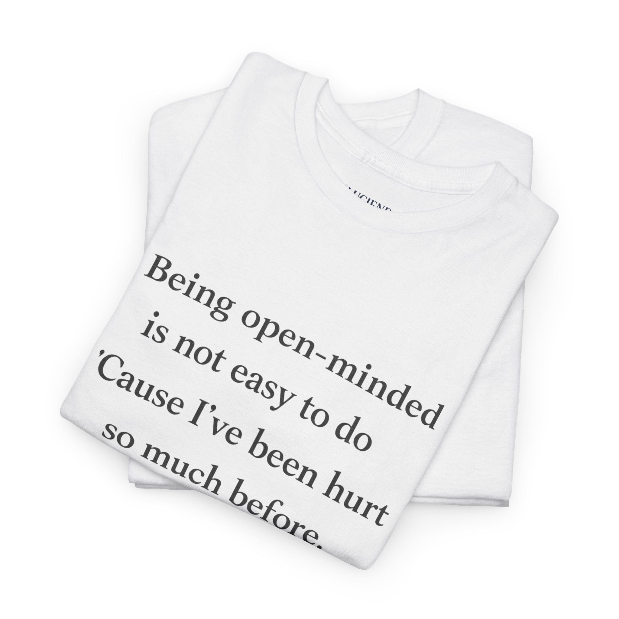 "Being open-minded is not easy to do" Minimal Quote Tee