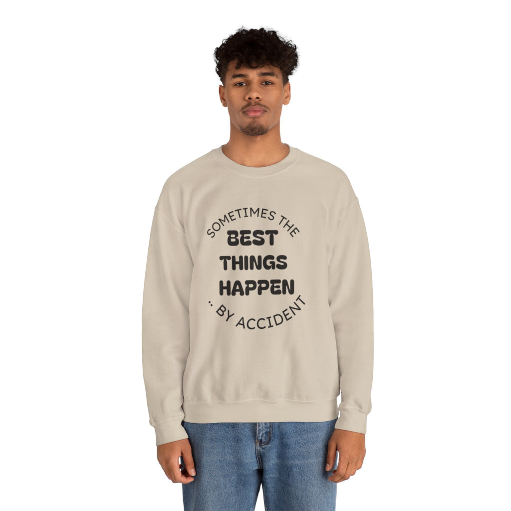 Crewneck Sweatshirt — "Sometimes The Best Things Happen By Accident" Inspirational Graphic