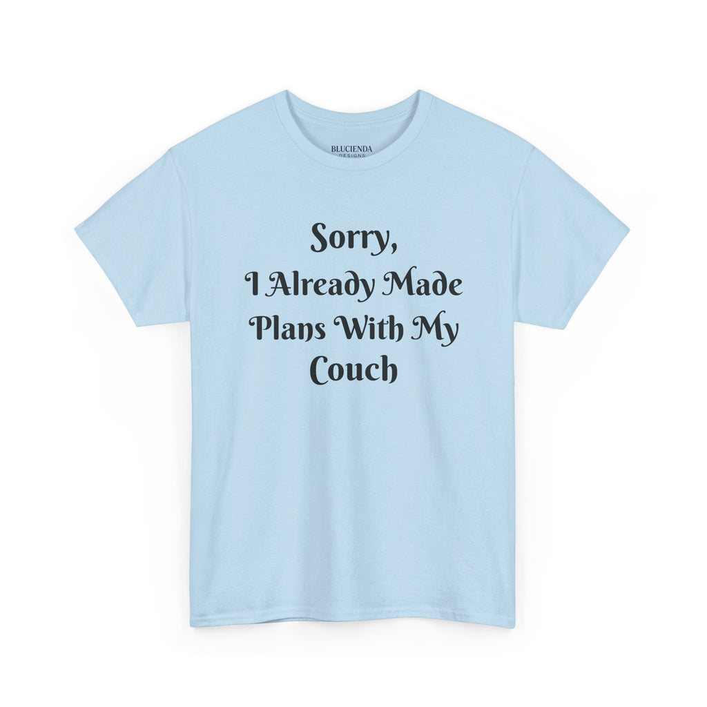 Sorry, I Already Made Plans With My Couch T-Shirt — Funny Cozy Stay-In Tee