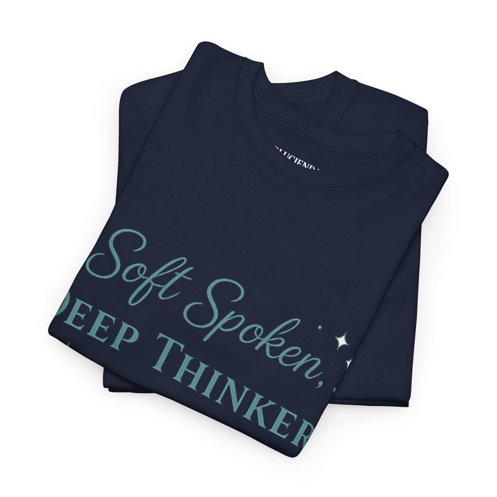 Soft Spoken, Deep Thinker T-Shirt