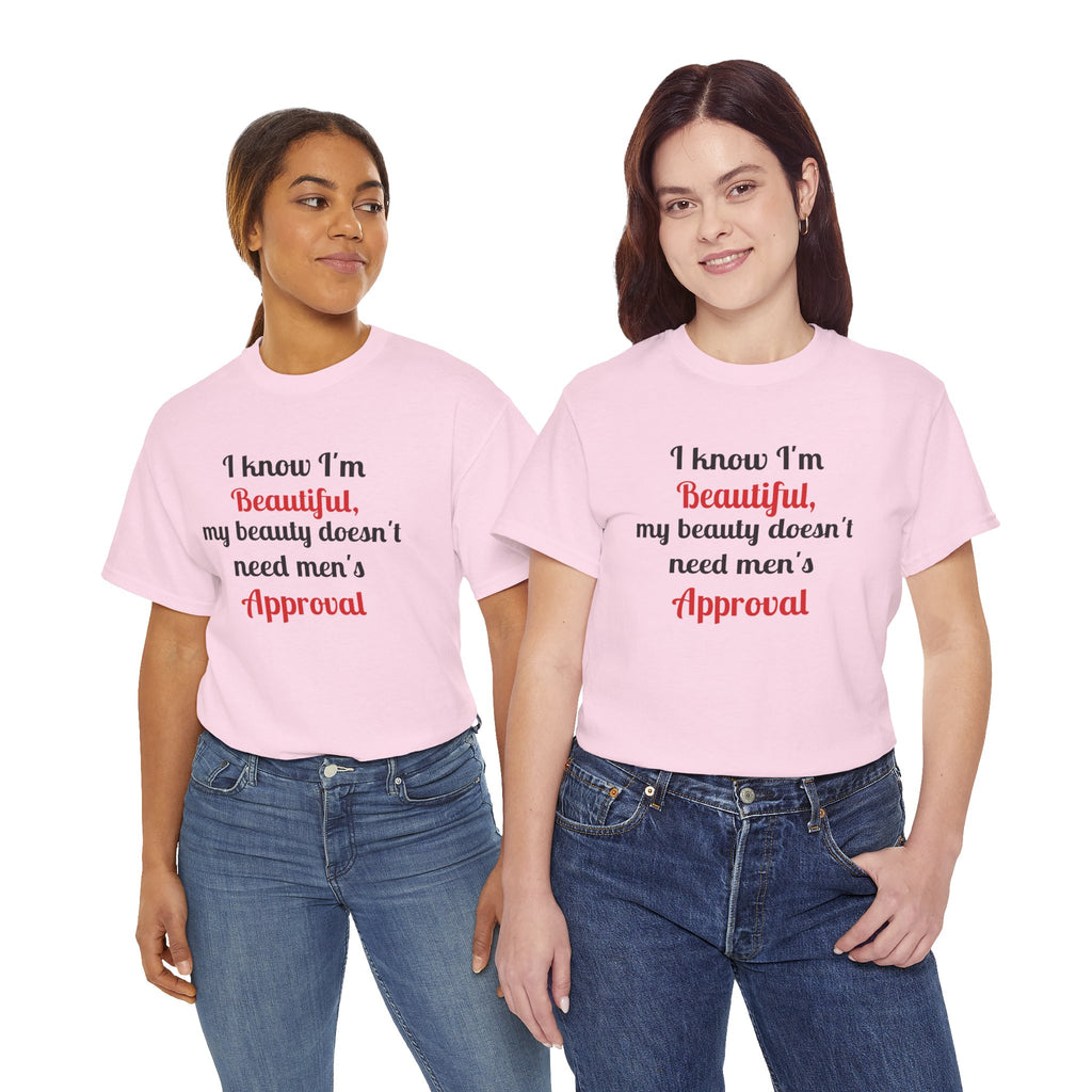 I Know I'm Beautiful Tee — Feminist Slogan T-Shirt (No Men's Approval)