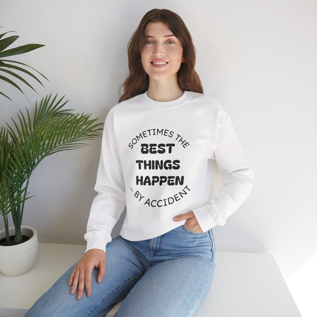 Crewneck Sweatshirt — "Sometimes The Best Things Happen By Accident" Inspirational Graphic