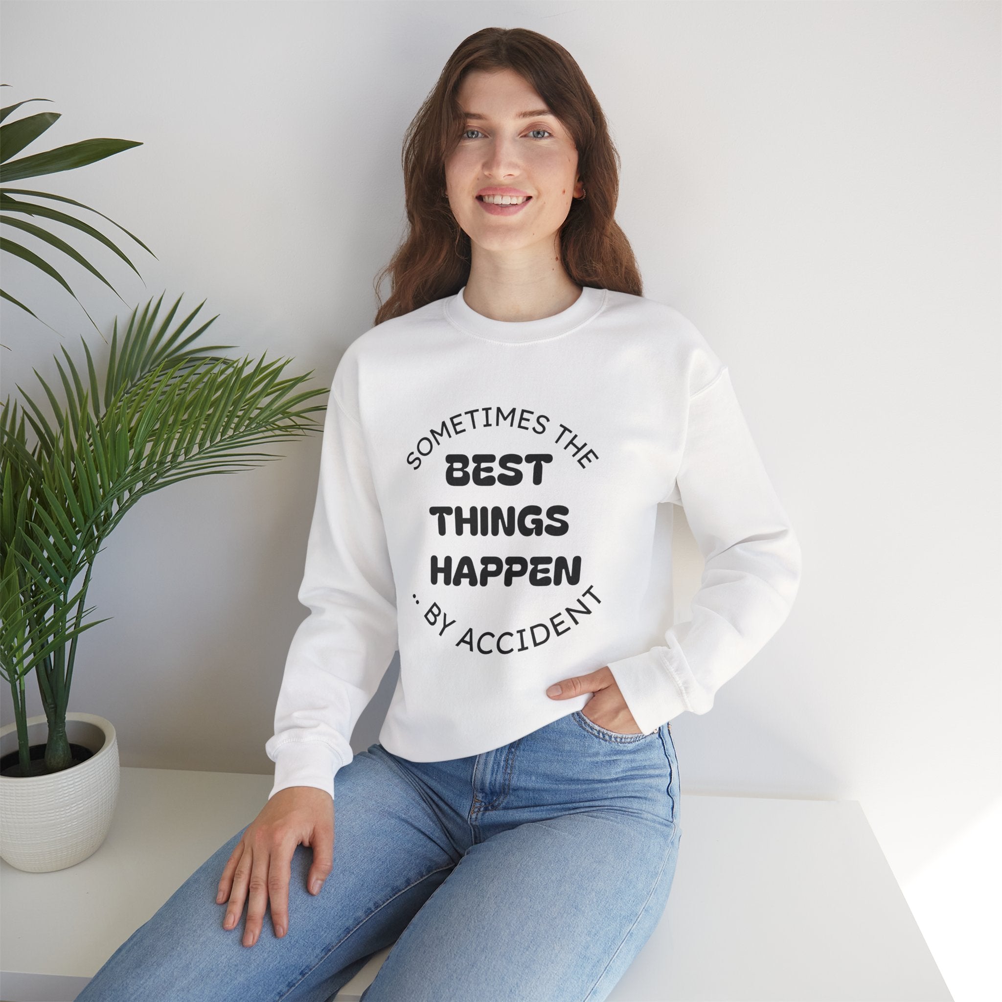 Crewneck Sweatshirt — "Sometimes The Best Things Happen By Accident" Inspirational Graphic