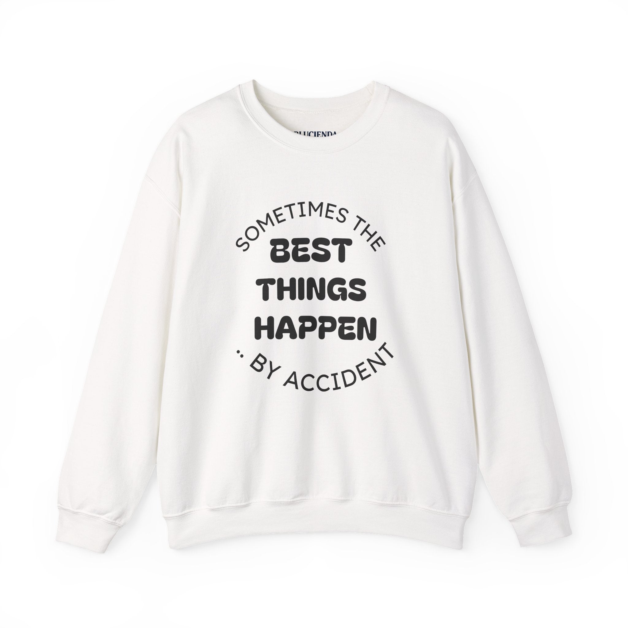 Crewneck Sweatshirt — "Sometimes The Best Things Happen By Accident" Inspirational Graphic