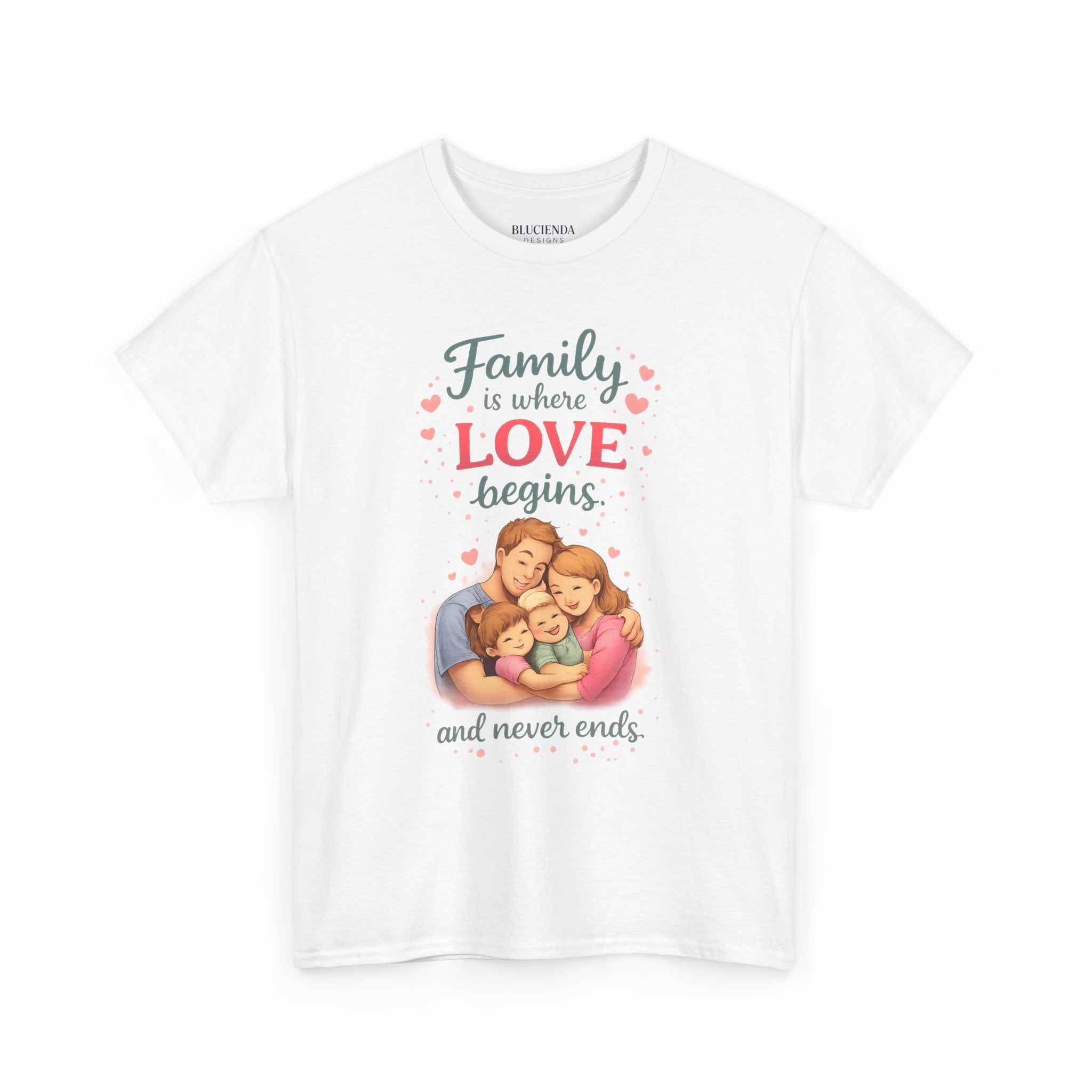 Family Love T-Shirt — “Family is where LOVE begins and never ends” Graphic Tee