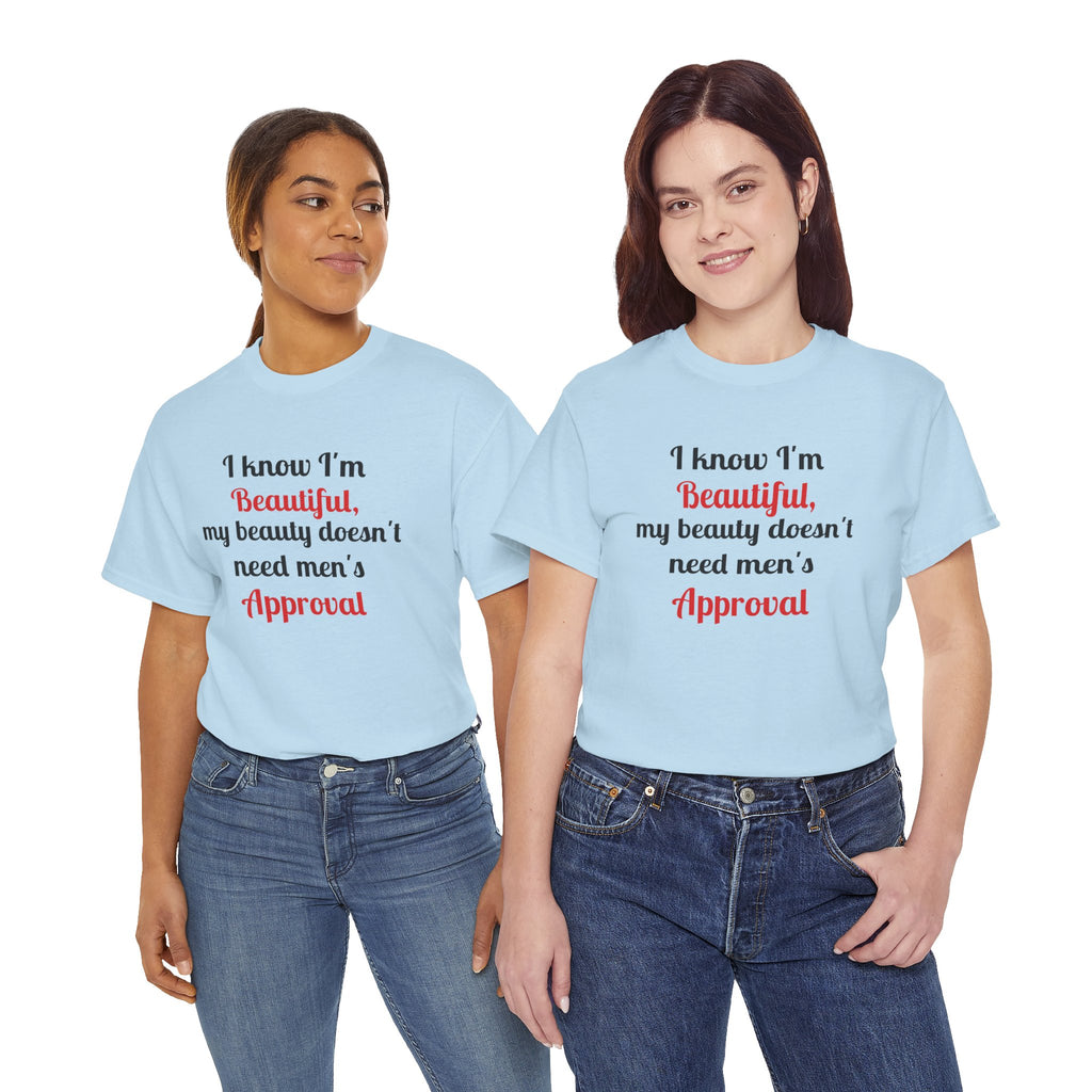 I Know I'm Beautiful Tee — Feminist Slogan T-Shirt (No Men's Approval)