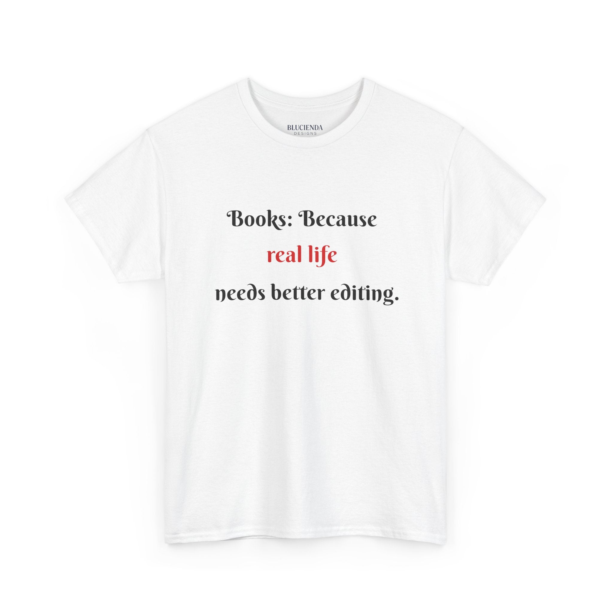 Books: Because Real Life Needs Better Editing T-Shirt