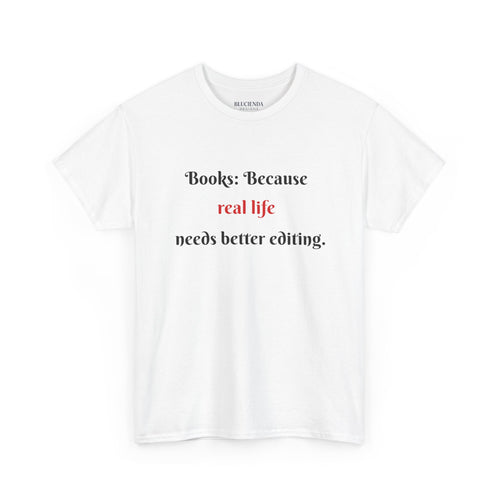 Books: Because Real Life Needs Better Editing T-Shirt