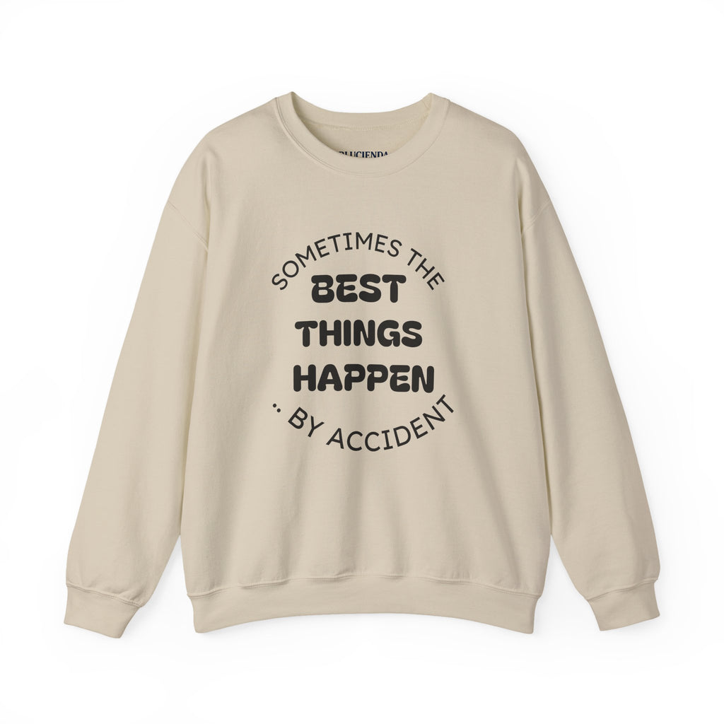 Crewneck Sweatshirt — "Sometimes The Best Things Happen By Accident" Inspirational Graphic